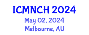 International Conference on Maternal, Newborn, and Child Health (ICMNCH) May 02, 2024 - Melbourne, Australia