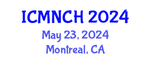 International Conference on Maternal, Newborn, and Child Health (ICMNCH) May 23, 2024 - Montreal, Canada