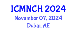 International Conference on Maternal, Newborn, and Child Health (ICMNCH) November 07, 2024 - Dubai, United Arab Emirates