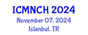 International Conference on Maternal, Newborn, and Child Health (ICMNCH) November 07, 2024 - Istanbul, Turkey