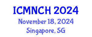 International Conference on Maternal, Newborn, and Child Health (ICMNCH) November 18, 2024 - Singapore, Singapore