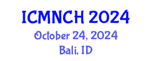 International Conference on Maternal, Newborn, and Child Health (ICMNCH) October 24, 2024 - Bali, Indonesia