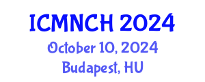 International Conference on Maternal, Newborn, and Child Health (ICMNCH) October 10, 2024 - Budapest, Hungary