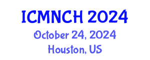 International Conference on Maternal, Newborn, and Child Health (ICMNCH) October 24, 2024 - Houston, United States