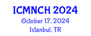 International Conference on Maternal, Newborn, and Child Health (ICMNCH) October 17, 2024 - Istanbul, Turkey