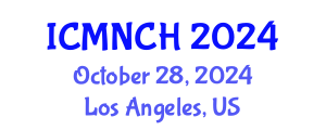 International Conference on Maternal, Newborn, and Child Health (ICMNCH) October 28, 2024 - Los Angeles, United States