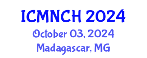 International Conference on Maternal, Newborn, and Child Health (ICMNCH) October 03, 2024 - Madagascar, Madagascar