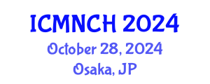 International Conference on Maternal, Newborn, and Child Health (ICMNCH) October 28, 2024 - Osaka, Japan