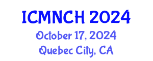 International Conference on Maternal, Newborn, and Child Health (ICMNCH) October 17, 2024 - Quebec City, Canada