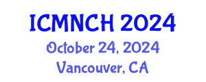 International Conference on Maternal, Newborn, and Child Health (ICMNCH) October 24, 2024 - Vancouver, Canada