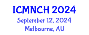 International Conference on Maternal, Newborn, and Child Health (ICMNCH) September 12, 2024 - Melbourne, Australia