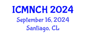 International Conference on Maternal, Newborn, and Child Health (ICMNCH) September 16, 2024 - Santiago, Chile
