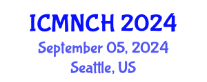 International Conference on Maternal, Newborn, and Child Health (ICMNCH) September 05, 2024 - Seattle, United States