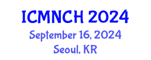 International Conference on Maternal, Newborn, and Child Health (ICMNCH) September 16, 2024 - Seoul, Republic of Korea
