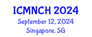 International Conference on Maternal, Newborn, and Child Health (ICMNCH) September 12, 2024 - Singapore, Singapore
