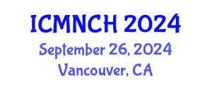 International Conference on Maternal, Newborn, and Child Health (ICMNCH) September 26, 2024 - Vancouver, Canada