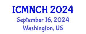 International Conference on Maternal, Newborn, and Child Health (ICMNCH) September 16, 2024 - Washington, United States