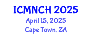 International Conference on Maternal, Newborn, and Child Health (ICMNCH) April 15, 2025 - Cape Town, South Africa