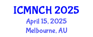 International Conference on Maternal, Newborn, and Child Health (ICMNCH) April 15, 2025 - Melbourne, Australia