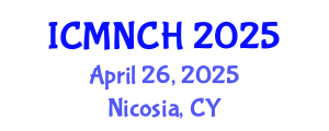International Conference on Maternal, Newborn, and Child Health (ICMNCH) April 26, 2025 - Nicosia, Cyprus