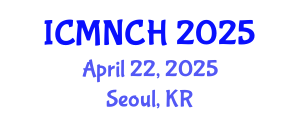 International Conference on Maternal, Newborn, and Child Health (ICMNCH) April 22, 2025 - Seoul, Republic of Korea