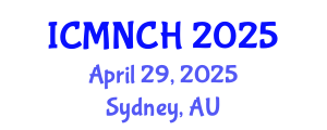 International Conference on Maternal, Newborn, and Child Health (ICMNCH) April 29, 2025 - Sydney, Australia