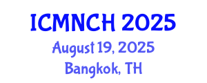 International Conference on Maternal, Newborn, and Child Health (ICMNCH) August 19, 2025 - Bangkok, Thailand