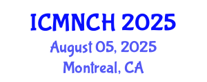 International Conference on Maternal, Newborn, and Child Health (ICMNCH) August 05, 2025 - Montreal, Canada