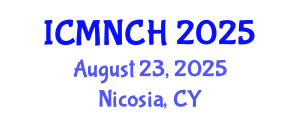 International Conference on Maternal, Newborn, and Child Health (ICMNCH) August 23, 2025 - Nicosia, Cyprus
