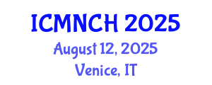 International Conference on Maternal, Newborn, and Child Health (ICMNCH) August 12, 2025 - Venice, Italy