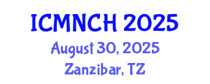 International Conference on Maternal, Newborn, and Child Health (ICMNCH) August 30, 2025 - Zanzibar, Tanzania