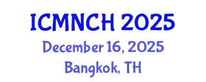 International Conference on Maternal, Newborn, and Child Health (ICMNCH) December 16, 2025 - Bangkok, Thailand