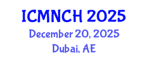 International Conference on Maternal, Newborn, and Child Health (ICMNCH) December 20, 2025 - Dubai, United Arab Emirates