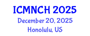International Conference on Maternal, Newborn, and Child Health (ICMNCH) December 20, 2025 - Honolulu, United States