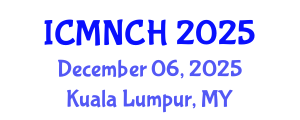 International Conference on Maternal, Newborn, and Child Health (ICMNCH) December 06, 2025 - Kuala Lumpur, Malaysia