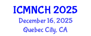 International Conference on Maternal, Newborn, and Child Health (ICMNCH) December 16, 2025 - Quebec City, Canada