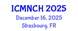 International Conference on Maternal, Newborn, and Child Health (ICMNCH) December 16, 2025 - Strasbourg, France