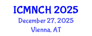 International Conference on Maternal, Newborn, and Child Health (ICMNCH) December 27, 2025 - Vienna, Austria