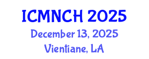 International Conference on Maternal, Newborn, and Child Health (ICMNCH) December 13, 2025 - Vientiane, Laos