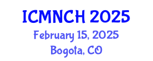 International Conference on Maternal, Newborn, and Child Health (ICMNCH) February 15, 2025 - Bogota, Colombia