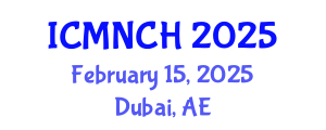 International Conference on Maternal, Newborn, and Child Health (ICMNCH) February 15, 2025 - Dubai, United Arab Emirates