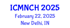 International Conference on Maternal, Newborn, and Child Health (ICMNCH) February 22, 2025 - New Delhi, India