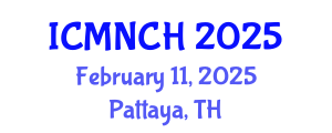 International Conference on Maternal, Newborn, and Child Health (ICMNCH) February 11, 2025 - Pattaya, Thailand