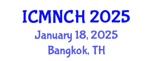 International Conference on Maternal, Newborn, and Child Health (ICMNCH) January 18, 2025 - Bangkok, Thailand