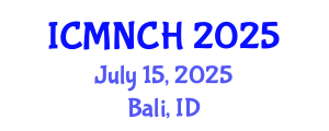 International Conference on Maternal, Newborn, and Child Health (ICMNCH) July 15, 2025 - Bali, Indonesia