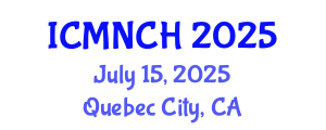 International Conference on Maternal, Newborn, and Child Health (ICMNCH) July 15, 2025 - Quebec City, Canada