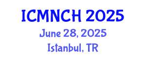 International Conference on Maternal, Newborn, and Child Health (ICMNCH) June 28, 2025 - Istanbul, Turkey