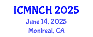 International Conference on Maternal, Newborn, and Child Health (ICMNCH) June 14, 2025 - Montreal, Canada