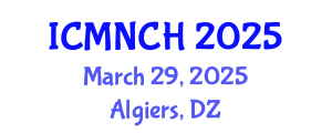 International Conference on Maternal, Newborn, and Child Health (ICMNCH) March 29, 2025 - Algiers, Algeria