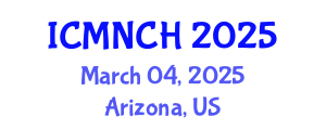 International Conference on Maternal, Newborn, and Child Health (ICMNCH) March 04, 2025 - Arizona, United States